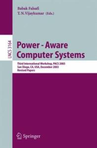 Power-Aware Computer Systems: Third International Workshop, PACS 2003, San Diego, CA, USA, December 1, 2003, Revised Papers (Lecture Notes in Computer Science)