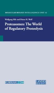 Proteasomes : The World of Regulatory Proteolysis (Molecular Biology Intelligence Unit)