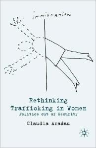Rethinking Trafficking in Women: Politics Out of Security