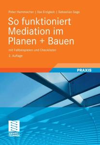 So funktioniert Mediation im Planen + Bauen: mit Fallbeispielen und Checklisten 2. Auflage