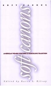 Soft Canons: American Women Writers and Masculine Tradition