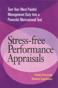 Stress-Free Performance Appraisals: Turn Your Most Painful Management Duty Into a Powerful Motivational Tool