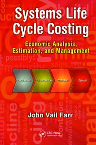Systems Life Cycle Costing: Economic Analysis, Estimation, and Management (Engineering Management Series)