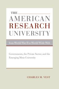 The American Research University from World War II to World Wide Web: Governments, the Private Sector, and the Emerging Meta-University (The Clark Kerr lectures on the role of higher education in society)