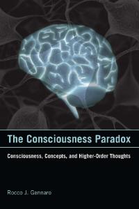 The Consciousness Paradox: Consciousness, Concepts, and Higher-Order Thoughts (Representation and Mind series)