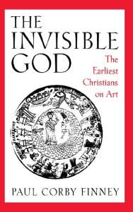 The Invisible God: The Earliest Christians on Art