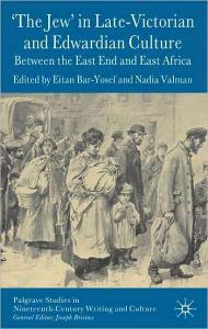 'The Jew' in Late-Victorian and Edwardian Culture: Between the East End and East Africa (Palgrave Studies in Nineteenth-Century Writing and Culture)