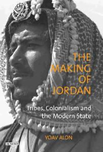 The Making of Jordan: Tribes, Colonialism and the Modern State (Library of Modern Middle East Studies)