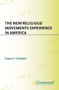 The New Religious Movements Experience in America (The American Religious Experience)