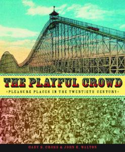 The Playful Crowd: Pleasure Places in the Twentieth Century