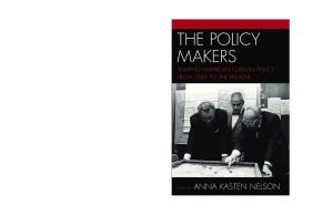 The Policy Makers: Shaping American Foreign Policy from 1947 to the Present