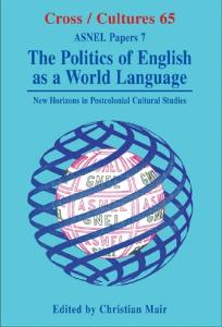 The Politics of English as a World Language: New Horizons in Postcolonial Cultural Studies (Cross Cultures 65)