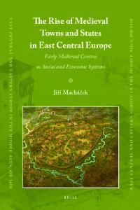 The Rise of Medieval Towns and States in East Central Europe (East Central and Eastern Europe in the Middle Ages 450-1450)