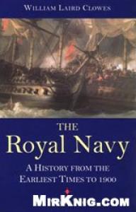 The Royal Navy: A History From The Earliest Times To 1900 Vol.IV