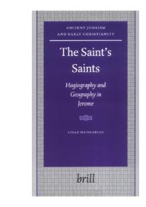 The Saint's Saints: Hagiography And Geography In Jerome (Ancient Judaism  and Early Christianity)