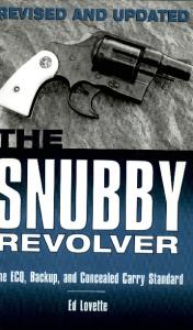 The Snubby Revolver: The ECQ, Backup, and Concealed Carry Standard, Revised and Updated Edition