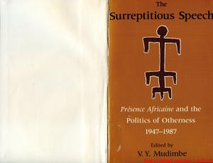 The Surreptitious Speech: Presence Africaine and the Politics of Otherness 1947-1987