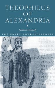 Theophilus of Alexandria (The Early Church Fathers)