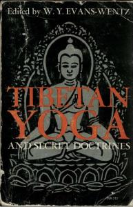 Tibetan Yoga and Secret Doctrines: Or, Seven Books of Wisdom of the Great Path, according to the late Lama Kazi Dawa-Samdup's English rendering