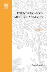 Treatise on Analysis Vol. I: Foundations of Modern Analysis, Enlarged and Corrected Printing (Pure and Applied Mathematics (Academic Press), Volume 10)