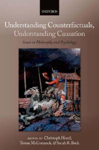 Understanding Counterfactuals, Understanding Causation: Issues in Philosophy and Psychology (Consciousness & Self-consciousness Series)