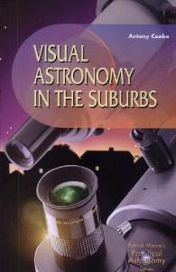 Visual Astronomy in the Suburbs: A Guide to Spectacular Viewing (Patrick Moore's Practical Astronomy Series)