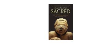 Visualizing the Sacred: Cosmic Visions, Regionalism, and the Art of the Mississippian World (Linda Schele Series in Maya and Pre-Columbian Studies)