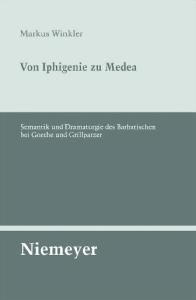 Von Iphigenie zu Medea: Semantik und Dramaturgie des Barbarischen bei Goethe und Grillparzer (Untersuchungen Zur Deutschen Literaturgeschichte)